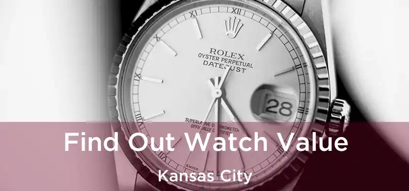 Find Out Watch Value Kansas City